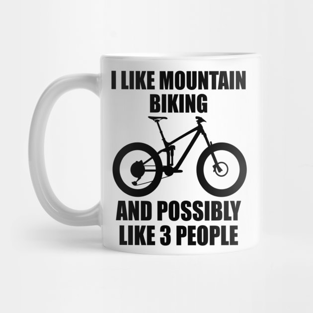 I Like Mountain Biking And Possibly Like 3 People - Funny MTB and Mountain Gift by ChrisWilson